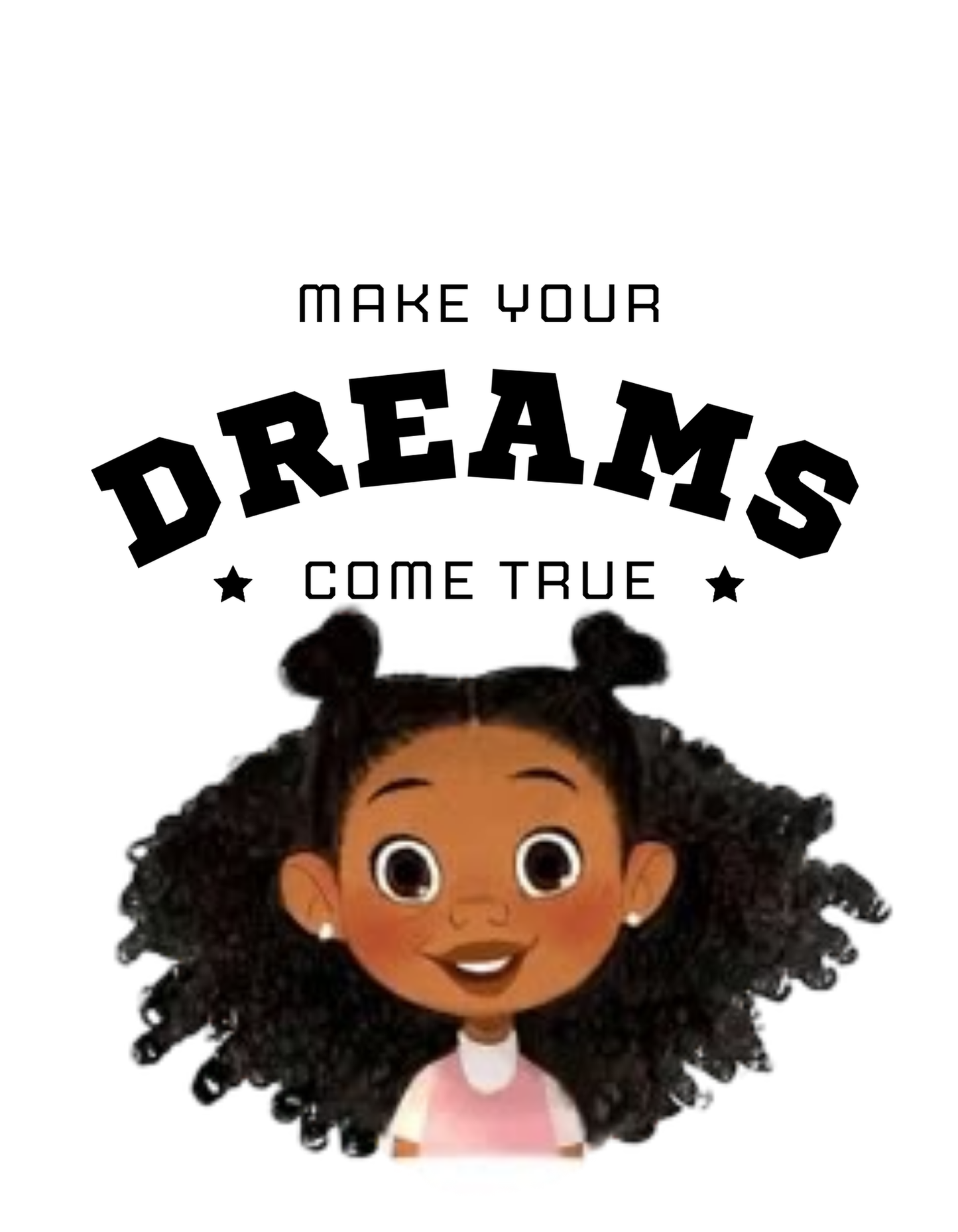 MAKE YOUR DREAMS COME TRUE